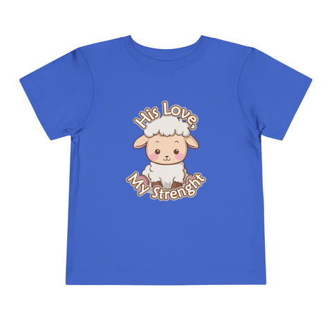 His Love, My Strength Toddler T-Shirt